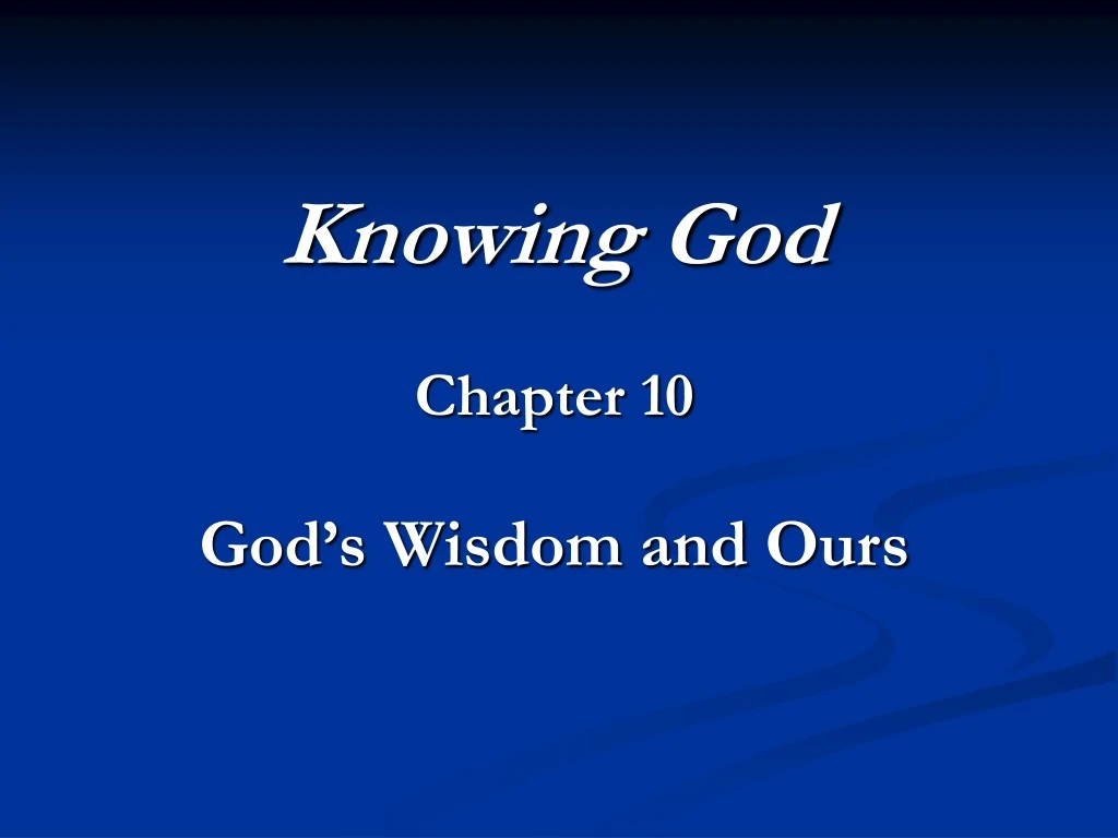 knowing god chapter 10 god s wisdom and ours