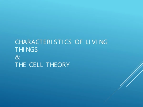 Characteristics of Living Things &amp; The Cell Theory