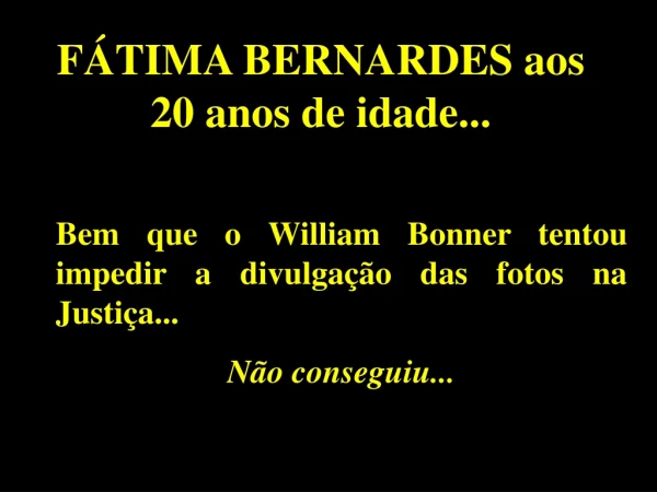 FÁTIMA BERNARDES aos 20 anos de idade...