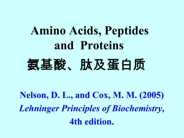 Amino Acids, Peptides and Proteins Nelson, D. L., and Cox, M. M. 2005 Lehninger Principles of Biochemistry