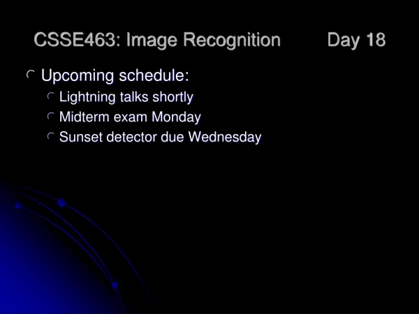 CSSE463: Image Recognition 	Day 18