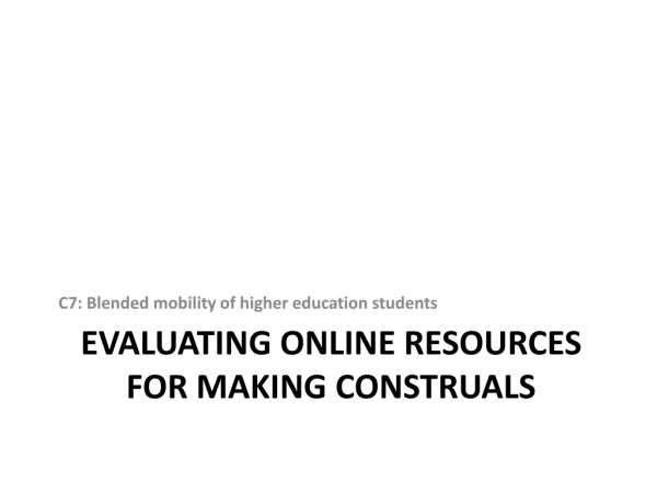 Evaluating Online resources for making construals