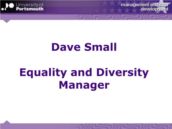 Dave Small Equality and Diversity Manager