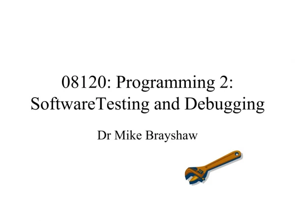 08120: Programming 2: SoftwareTesting and Debugging