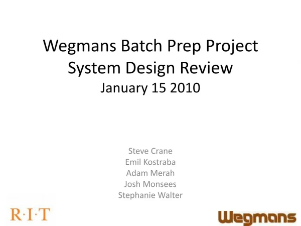 Wegmans Batch Prep Project System Design Review January 15 2010