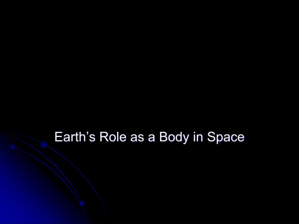 Earth’s Role as a Body in Space