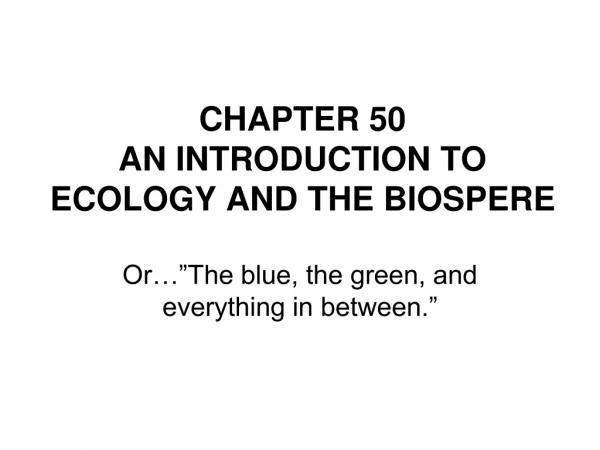 CHAPTER 50 AN INTRODUCTION TO ECOLOGY AND THE BIOSPERE