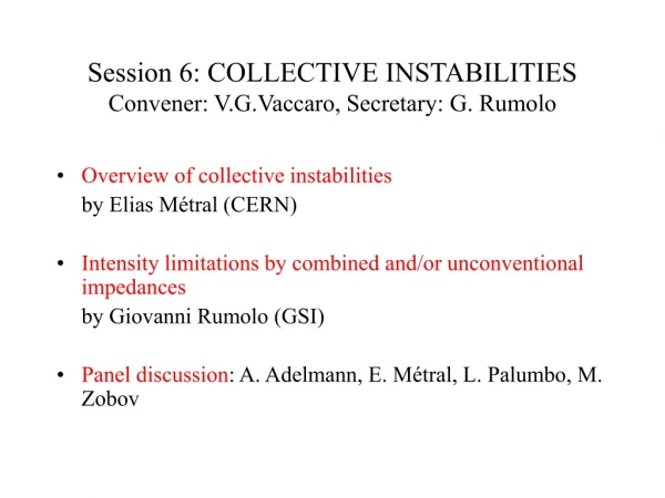 Session 6: COLLECTIVE INSTABILITIES Convener: V.G.Vaccaro, Secretary: G. Rumolo