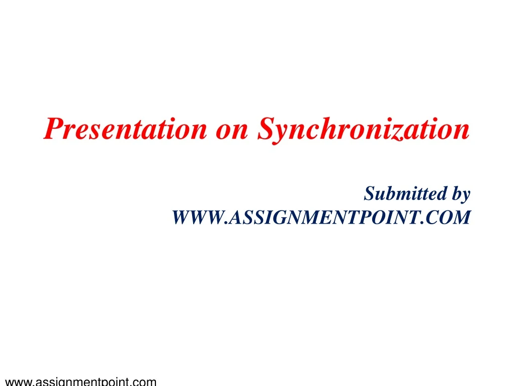 presentation on synchronization submitted by www assignmentpoint com