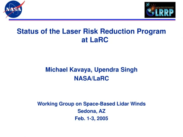 Status of the Laser Risk Reduction Program at LaRC Michael Kavaya, Upendra Singh NASA/LaRC