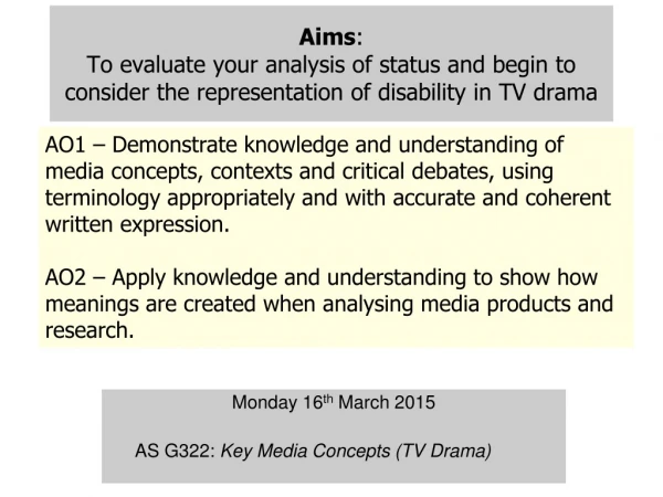 Monday 16 th March 2015 AS G322: Key Media Concepts (TV Drama)