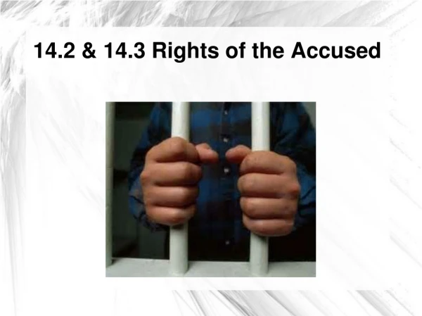 14.2 &amp; 14.3 Rights of the Accused