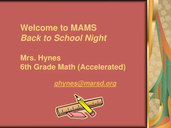 Welcome to MAMS Back to School Night Mrs. Hynes 6th Grade Math (Accelerated)