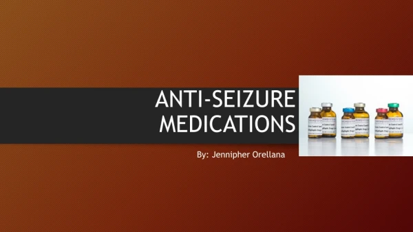 ANTI-SEIZURE MEDICATIONS