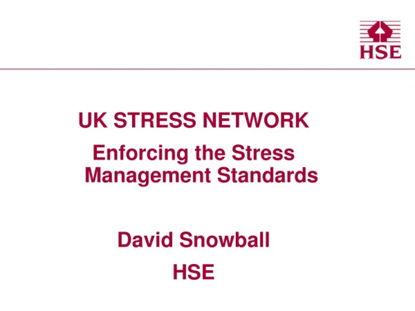 UK STRESS NETWORK Enforcing the Stress Management Standards David Snowball HSE
