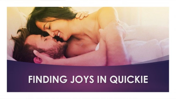finding joys in quickie