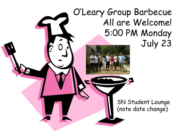 O’Leary Group Barbecue All are Welcome! 5:00 PM Monday July 23