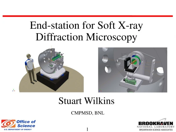 End-station for Soft X-ray Diffraction Microscopy Stuart Wilkins CMPMSD, BNL