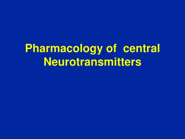 Pharmacology of central Neurotransmitters