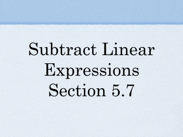 Subtract Linear Expressions Section 5.7