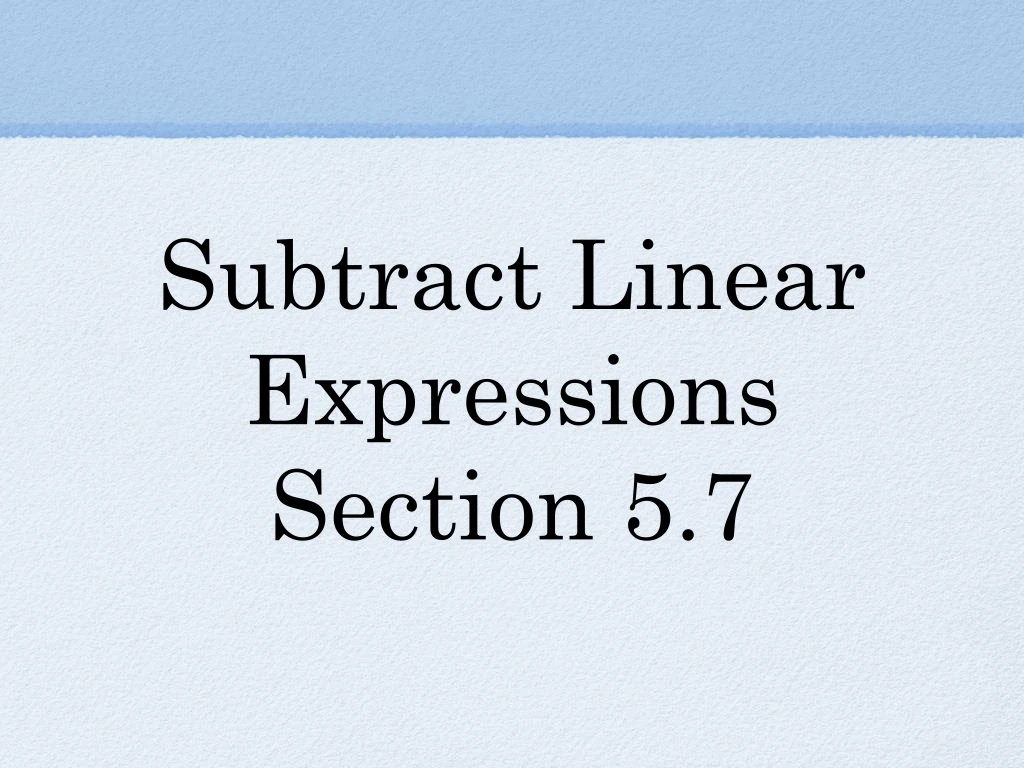 subtract linear expressions section 5 7