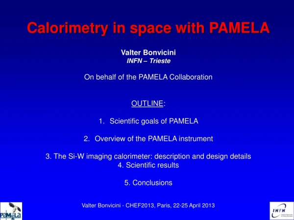 Calorimetry in space with PAMELA Valter Bonvicini INFN – Trieste