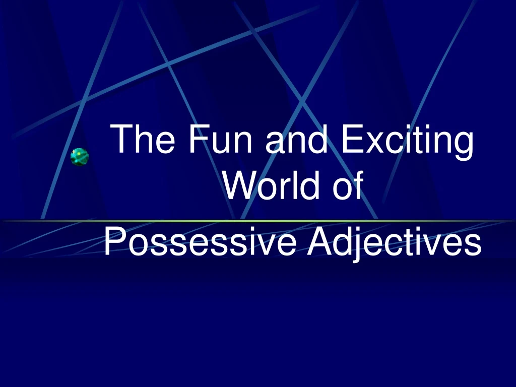 the fun and exciting world of possessive adjectives