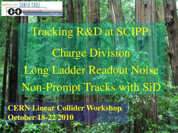 Tracking R&amp;D at SCIPP: Charge Division Long Ladder Readout Noise Non-Prompt Tracks with SiD