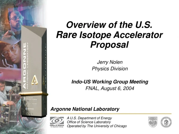 Overview of the U.S. Rare Isotope Accelerator Proposal