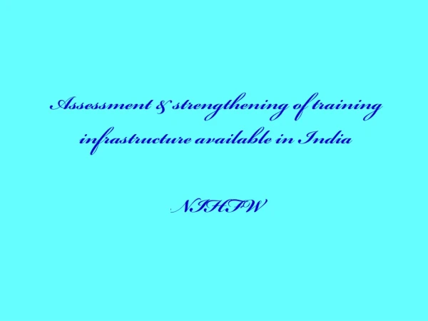 Assessment &amp; strengthening of training infrastructure available in India NIHFW