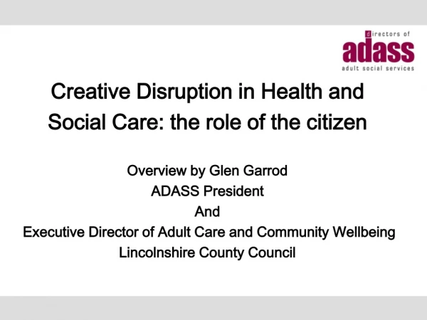 Creative Disruption in Health and Social Care: the role of the citizen Overview by Glen Garrod
