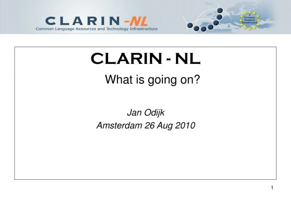 CLARIN - NL What is going on? Jan Odijk Amsterdam 26 Aug 2010