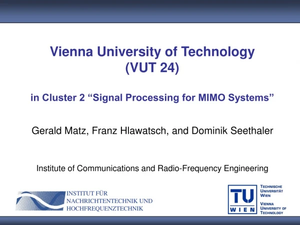 Vienna University of Technology (VUT 24) in Cluster 2 “Signal Processing for MIMO Systems”