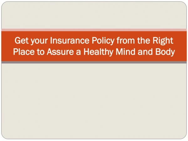 Get your Insurance Policy from the Right Place to Assure a Healthy Mind and Body