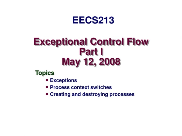 Exceptional Control Flow Part I May 12, 2008
