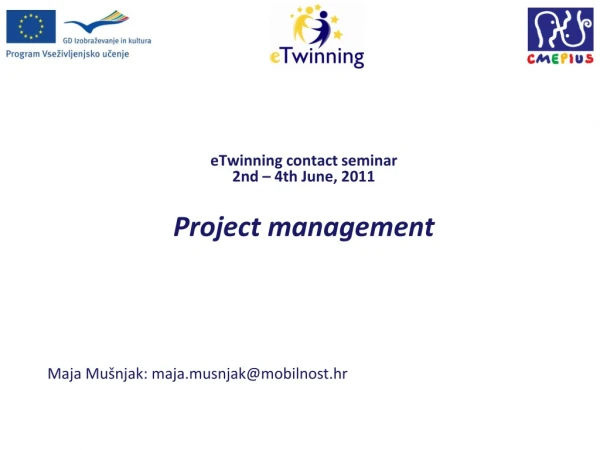 eTwinning contac t seminar 2nd – 4th June , 2011 Project management