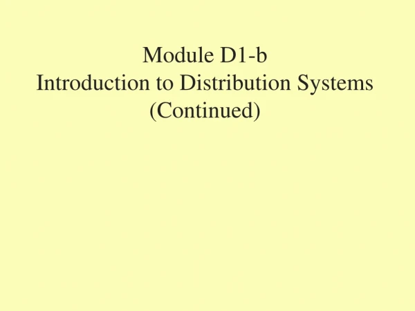 Module D1-b Introduction to Distribution Systems (Continued)