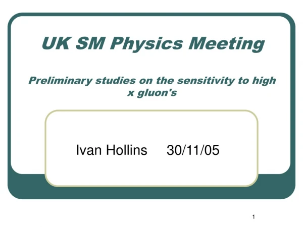 UK SM Physics Meeting Preliminary studies on the sensitivity to high x gluon's