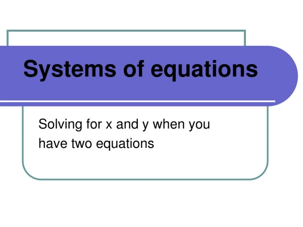 Solving for x and y when you have two equations