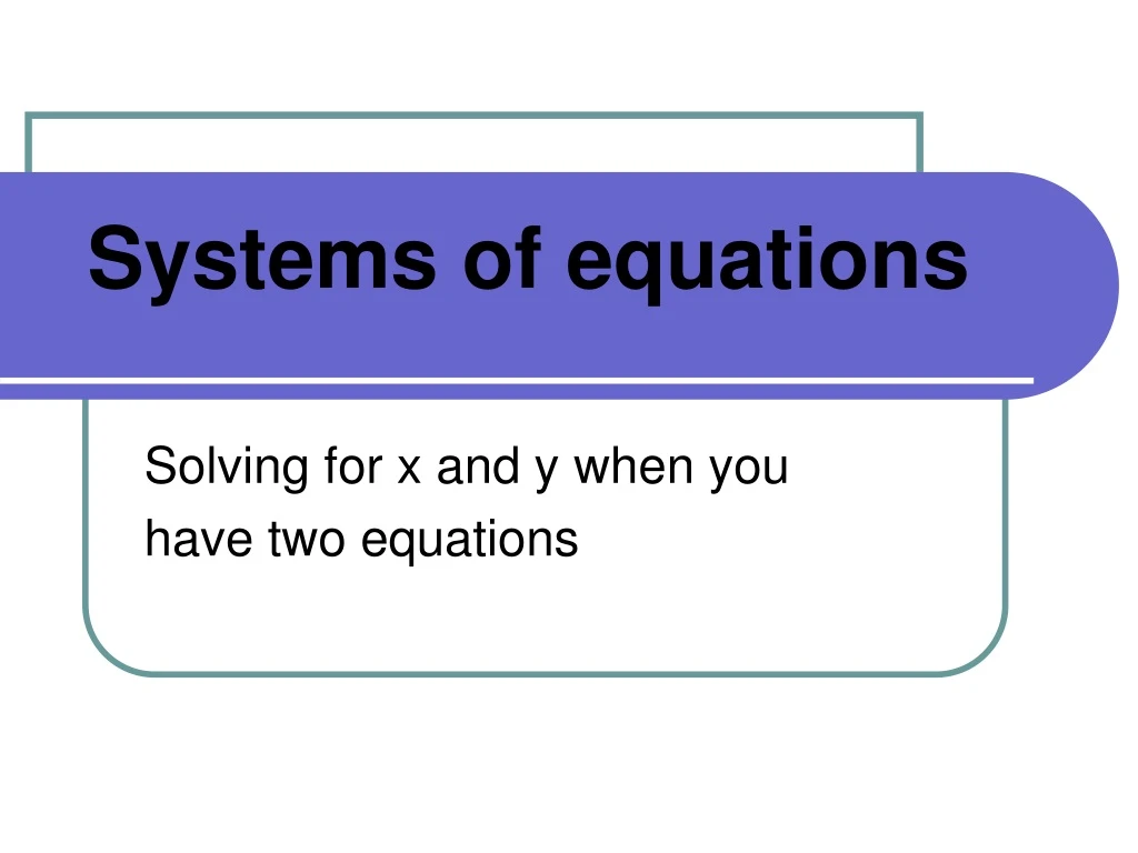 solving for x and y when you have two equations