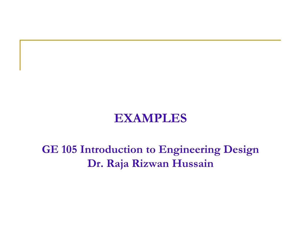 examples ge 105 introduction to engineering design dr raja rizwan hussain