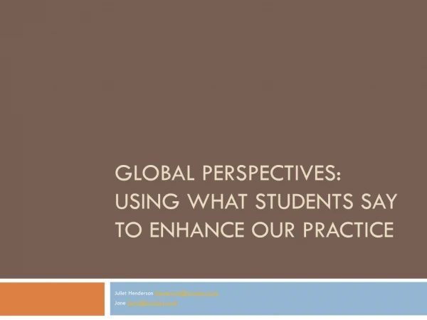 Global perspectives: Using what students say to enhance our practice