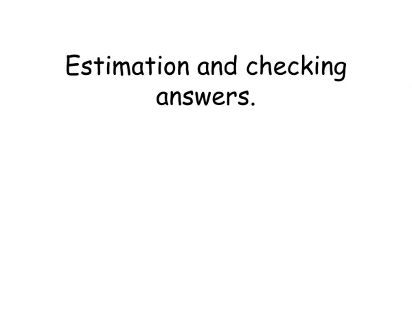 Estimation and checking answers.