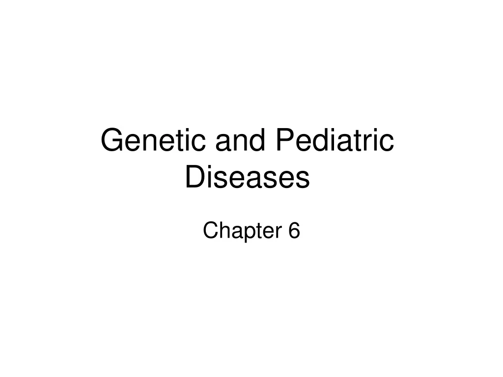genetic and pediatric diseases