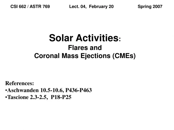 Solar Activities : Flares and Coronal Mass Ejections (CMEs)