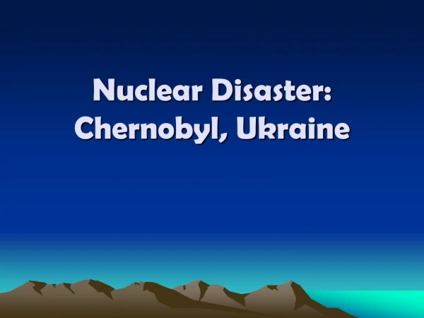 Nuclear Disaster: Chernobyl, Ukraine