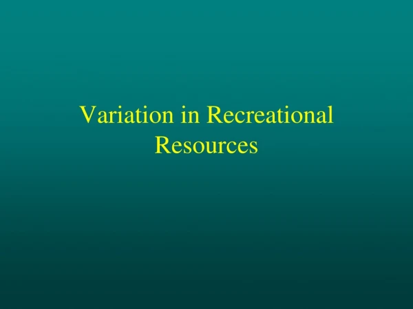 Variation in Recreational Resources