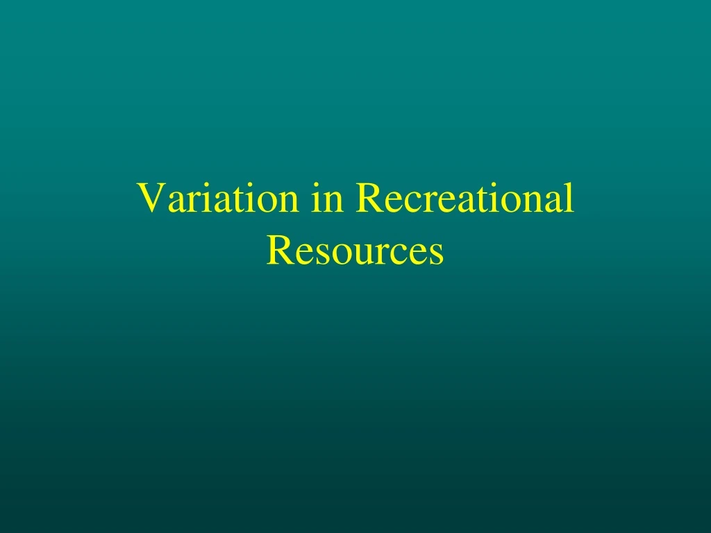 variation in recreational resources