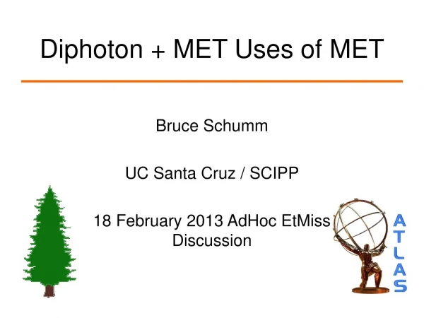 Diphoton + MET Uses of MET