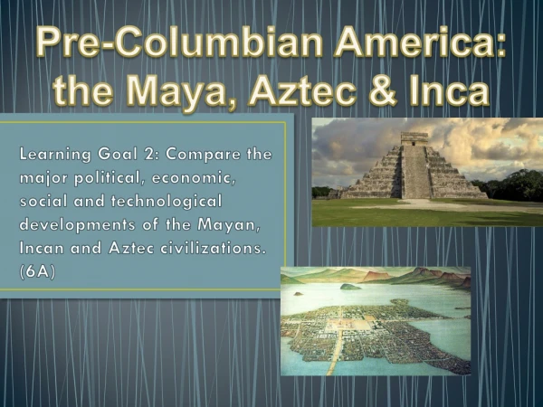 Pre-Columbian America: the Maya, Aztec &amp; Inca